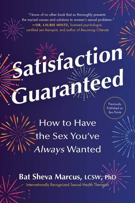 Satisfaction Guaranteed: How to Have the Sex You've Always Wanted - Paperback | Diverse Reads