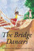 The Bridge Dancers - Hardcover | Diverse Reads