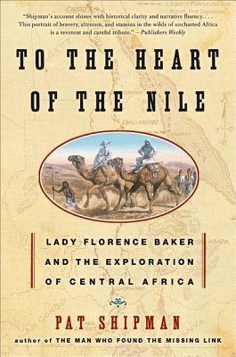 To the Heart of the Nile: Lady Florence Baker and the Exploration of Central Africa - Paperback | Diverse Reads