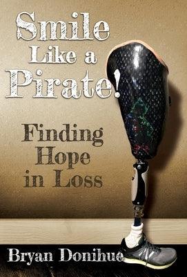 Smile Like a Pirate!: Finding Hope in Loss - Hardcover | Diverse Reads