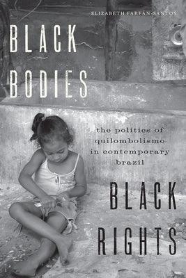 Black Bodies, Black Rights: The Politics of Quilombolismo in Contemporary Brazil - Paperback