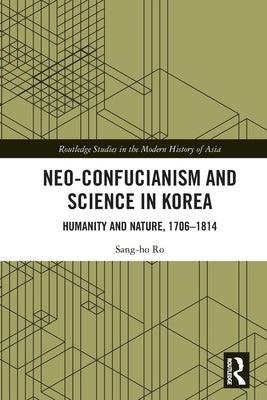 Neo-Confucianism and Science in Korea: Humanity and Nature, 1706-1814 - Paperback | Diverse Reads