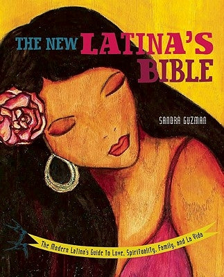 The New Latina's Bible: The Modern Latina's Guide to Love, Spirituality, Family, and La Vida - Paperback | Diverse Reads