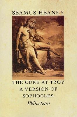 The Cure at Troy: A Version of Sophocles' Philoctetes - Paperback | Diverse Reads