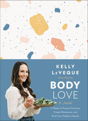 Body Love: A Journal: 12 Weeks to Practice Positivity, Create Momentum, and Build Your Healthy Lifestyle - Hardcover | Diverse Reads