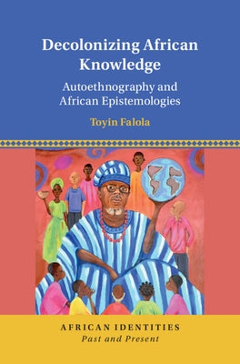 Decolonizing African Knowledge: Autoethnography and African Epistemologies - Hardcover | Diverse Reads