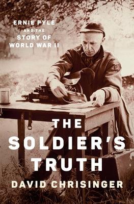 The Soldier's Truth: Ernie Pyle and the Story of World War II - Hardcover | Diverse Reads