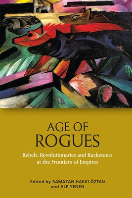 Age of Rogues: Rebels, Revolutionaries and Racketeers at the Frontiers of Empires - Paperback | Diverse Reads