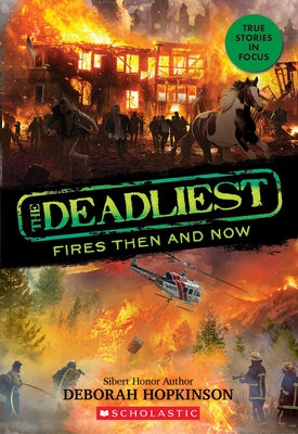 The Deadliest Fires Then and Now (The Deadliest #3, Scholastic Focus) - Paperback | Diverse Reads