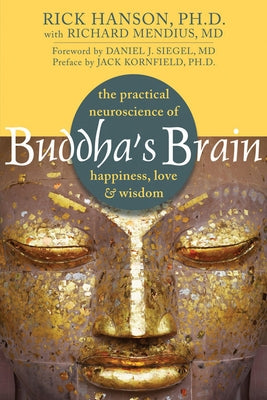 Buddha's Brain: The Practical Neuroscience of Happiness, Love and Wisdom - Paperback | Diverse Reads