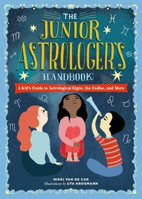The Junior Astrologer's Handbook: A Kid's Guide to Astrological Signs, the Zodiac, and More - Hardcover | Diverse Reads