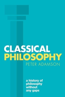 Classical Philosophy: A history of philosophy without any gaps, Volume 1 - Paperback | Diverse Reads