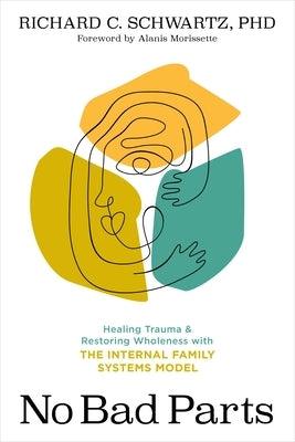 No Bad Parts: Healing Trauma and Restoring Wholeness with the Internal Family Systems Model - Paperback | Diverse Reads