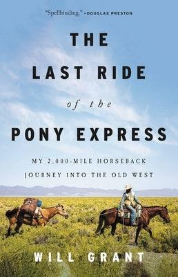 The Last Ride of the Pony Express: My 2,000-Mile Horseback Journey Into the Old West - Hardcover | Diverse Reads