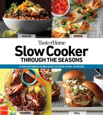 Taste of Home Slow Cooker Through the Seasons: 352 Recipes that Let Your Slow Cooker Do the Work - Paperback | Diverse Reads
