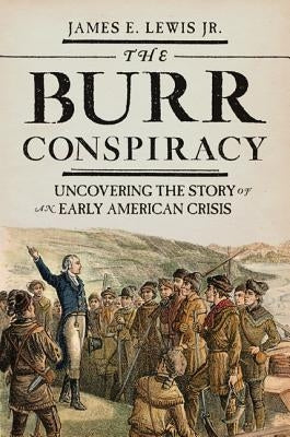 The Burr Conspiracy: Uncovering the Story of an Early American Crisis - Hardcover | Diverse Reads