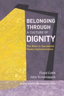 Belonging Through a Culture of Dignity: The Keys to Successful Equity Implementation - Paperback | Diverse Reads