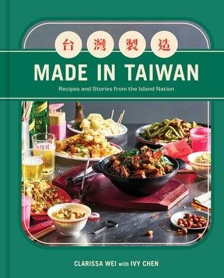 Made in Taiwan: Recipes and Stories from the Island Nation (a Cookbook) - Hardcover