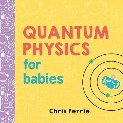 Quantum Physics for Babies - Board Book | Diverse Reads