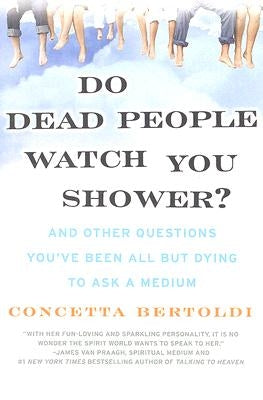 Do Dead People Watch You Shower?: And Other Questions You've Been All but Dying to Ask a Medium - Paperback | Diverse Reads