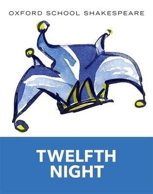 Twelfth Night (2010 edition): Oxford School Shakespeare - Paperback | Diverse Reads