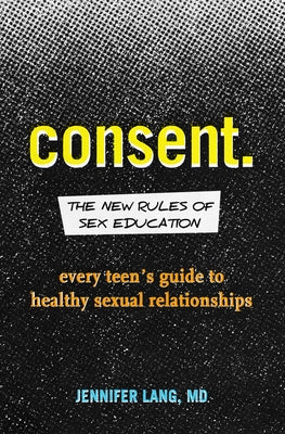 Consent: The New Rules of Sex Education: Every Teen's Guide to Healthy Sexual Relationships - Paperback | Diverse Reads