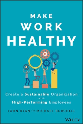 Make Work Healthy: Create a Sustainable Organization with High-Performing Employees - Hardcover | Diverse Reads