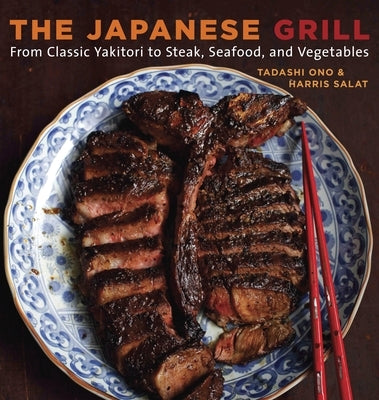 The Japanese Grill: From Classic Yakitori to Steak, Seafood, and Vegetables [A Cookbook] - Paperback | Diverse Reads