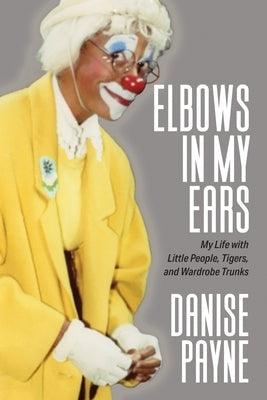 Elbows in My Ears: My Life with Little People, Tigers, and Wardrobe Trunks - Paperback | Diverse Reads