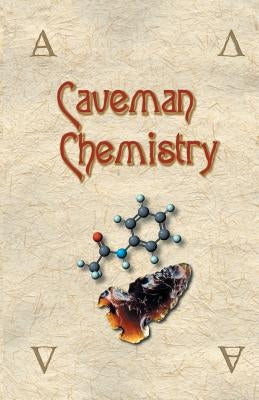 Caveman Chemistry: 28 Projects, from the Creation of Fire to the Production of Plastics / Edition 1 - Paperback | Diverse Reads