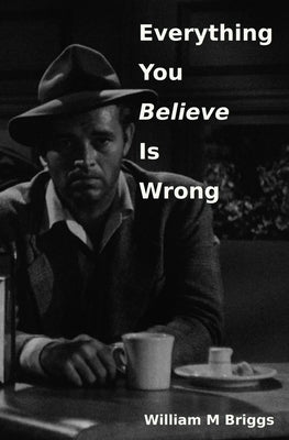 Everything You Believe Is Wrong - Paperback | Diverse Reads