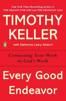 Every Good Endeavor: Connecting Your Work to God's Work - Paperback | Diverse Reads