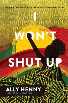 I Won't Shut Up: Finding Your Voice When the World Tries to Silence You - Hardcover |  Diverse Reads