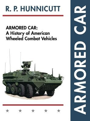 Armored Car: A History of American Wheeled Combat Vehicles - Hardcover | Diverse Reads