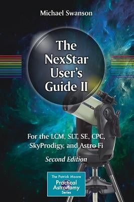 The NexStar User's Guide II: For the LCM, SLT, SE, CPC, SkyProdigy, and Astro Fi / Edition 2 - Paperback | Diverse Reads