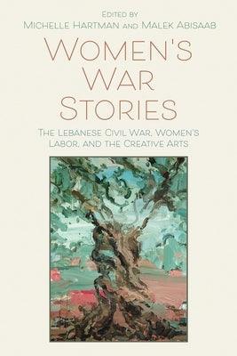 Women's War Stories: The Lebanese Civil War, Women's Labor, and the Creative Arts - Paperback