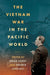 The Vietnam War in the Pacific World - Paperback | Diverse Reads