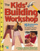 The Kids' Building Workshop: 15 Woodworking Projects for Kids and Parents to Build Together - Paperback | Diverse Reads