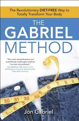 The Gabriel Method: The Revolutionary DIET-FREE Way to Totally Transform Your Body - Paperback | Diverse Reads
