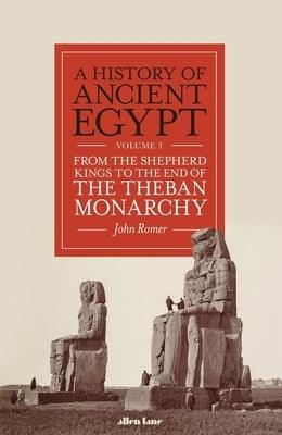 A History of Ancient Egypt, Volume 3: From the Shepherd Kings to the End of the Theban Monarchy - Hardcover | Diverse Reads