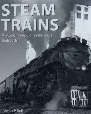 Steam Trains: A Modern View of Yesterday's Railroads - Paperback | Diverse Reads