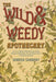 Wild & Weedy Apothecary: An A to Z Book of Herbal Concoctions, Recipes & Remedies, Practical Know-How & Food for the Soul - Paperback | Diverse Reads
