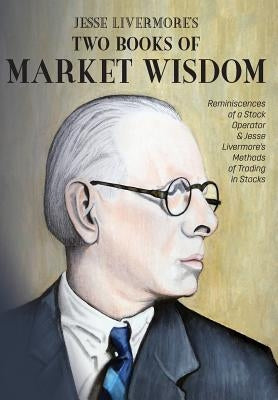 Jesse Livermore's Two Books of Market Wisdom: Reminiscences of a Stock Operator & Jesse Livermore's Methods of Trading in Stocks - Hardcover | Diverse Reads
