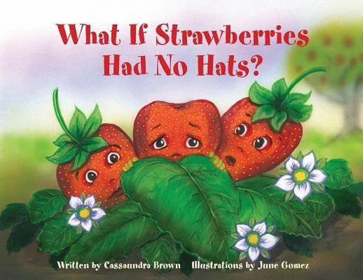 What If Strawberries Had No Hats?: A "Feel Better" Book for Children (and Adults) to Understand and Deal with Cancer. - Paperback | Diverse Reads