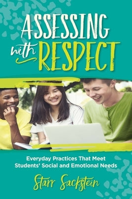 Assessing with Respect: Everyday Practices That Meet Students' Social and Emotional Needs - Paperback | Diverse Reads