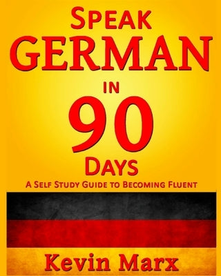 Speak German in 90 Days: A Self Study Guide to Becoming Fluent - Paperback | Diverse Reads