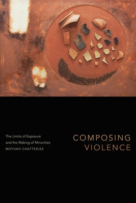 Composing Violence: The Limits of Exposure and the Making of Minorities - Paperback | Diverse Reads