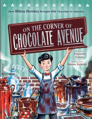 On the Corner of Chocolate Avenue: How Milton Hershey Brought Milk Chocolate to America - Hardcover | Diverse Reads