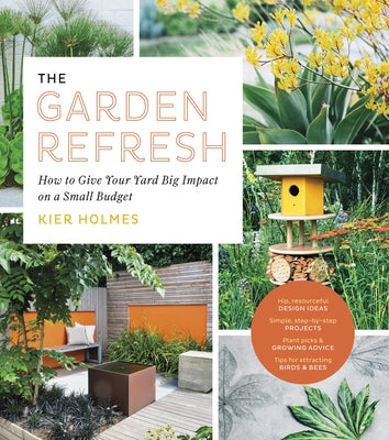 The Garden Refresh: How to Give Your Yard Big Impact on a Small Budget - Paperback | Diverse Reads