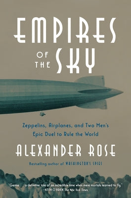 Empires of the Sky: Zeppelins, Airplanes, and Two Men's Epic Duel to Rule the World - Paperback | Diverse Reads